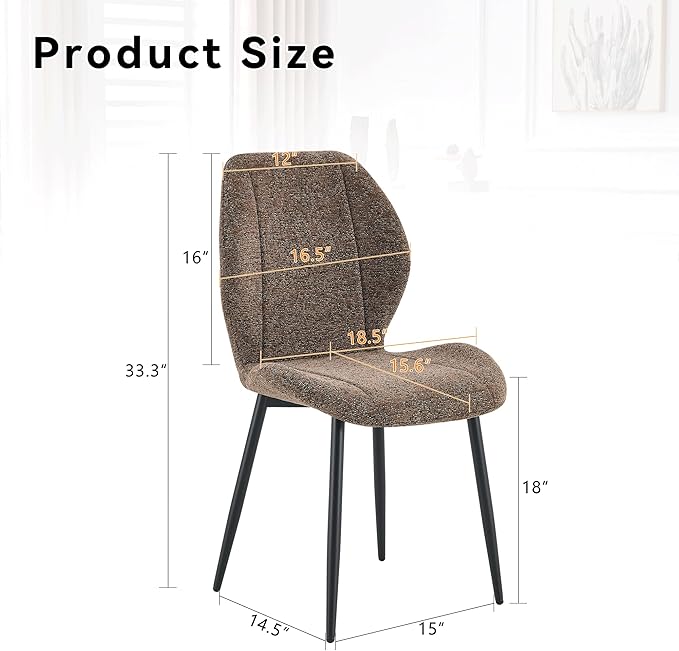 4 sets of retro and minimalist brown fabric dining chairs with spacious and comfortable cushions.Black metal legs and adjustable feet, suitable for dining room, study & office ,etc. Precise dimensio